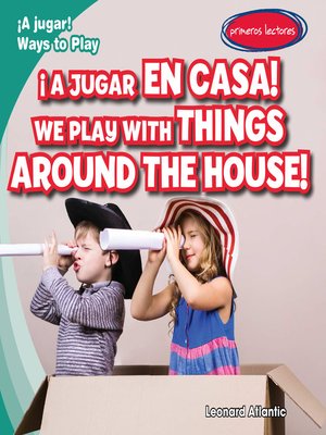 cover image of ¡A jugar en casa! / We Play with Things Around the House!